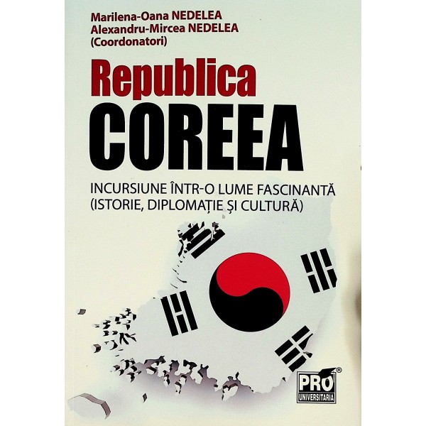 Republica Coreea. Incursiune intr-o lume fascinanta (istorie, diplomatie si cultura)