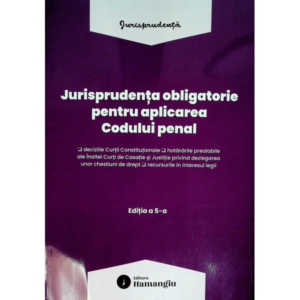 Jurisprudenta obligatorie pentru aplicarea Codului penal