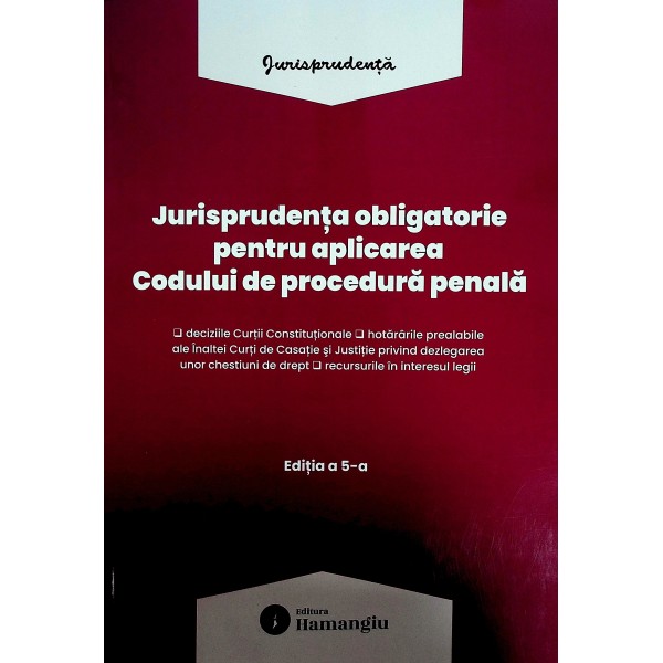 Jurisprudenta obligatorie pentru aplicarea Codului de procedura penala