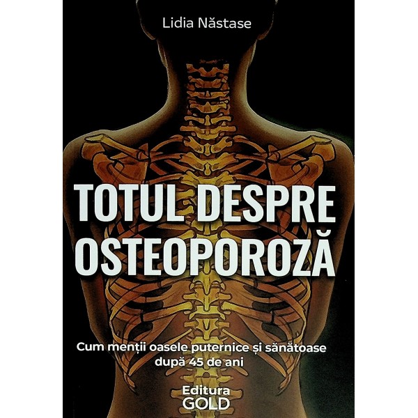 Totul despre osteoporoza. Cum mentii oasele puternice si sanatoase dupa 45 de ani