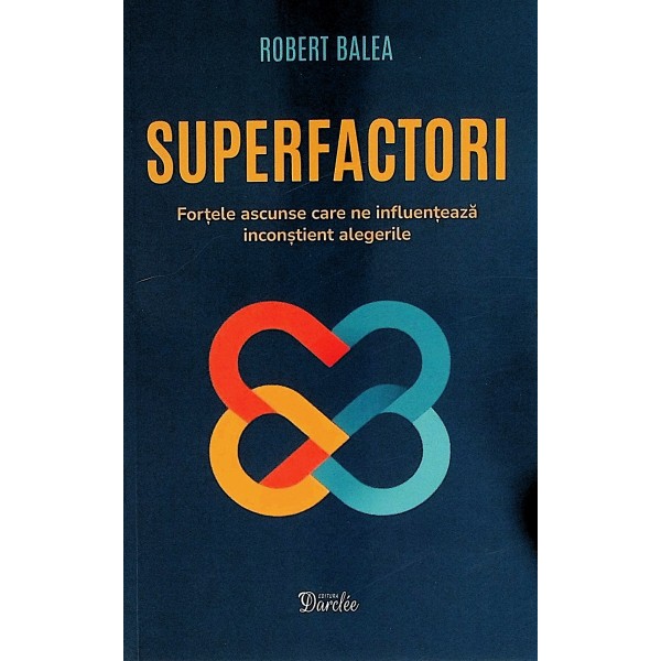 Superfactori. Fortele ascunse care ne influenteaza inconstient alegerile