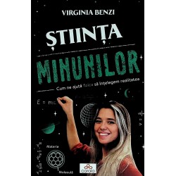 Stiinta minunilor. Cum ne ajuta fizica sa intelegem realitatea