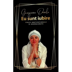 Eu sunt iubire. Poezii motivationale si georgianate