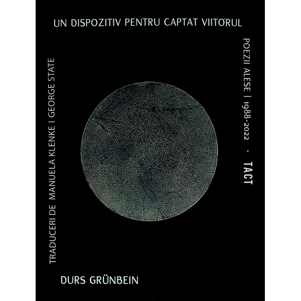 Un dispozitiv pentru captat viitorul. Poezii alese/1988-2022