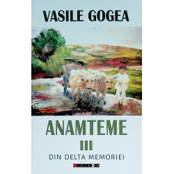 Anamteme, vol. III - Din delta memoriei