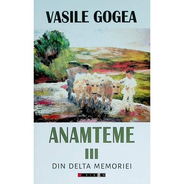 Anamteme, vol. III - Din delta memoriei