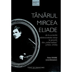 Tanarul Mircea Eliade. De la scrierile adolescentului miop la prozele din ciclul indian (1921-1935)