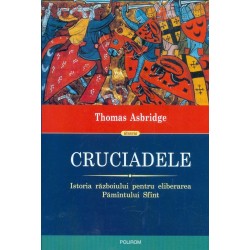 Cruciadele. istoria razboiului pentru eliberarea Pamantului Sfant