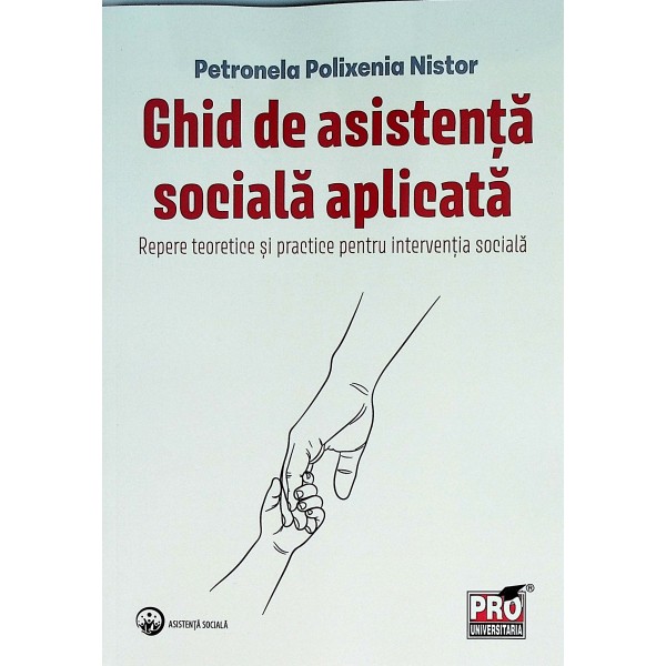 Ghid de asistenta sociala aplicata. Repere teoretice si practice pentru interventia sociala