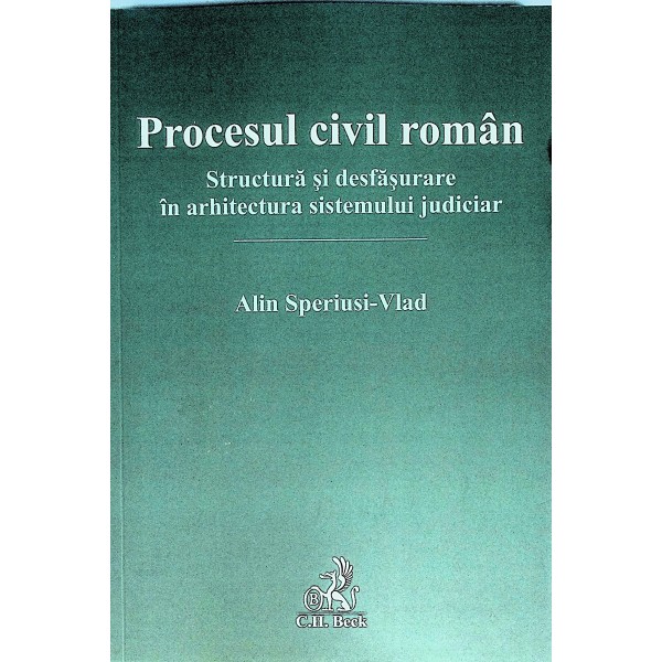 Procesul civil roman. Structura si desfasurare in arhitectura sistemului judiciar