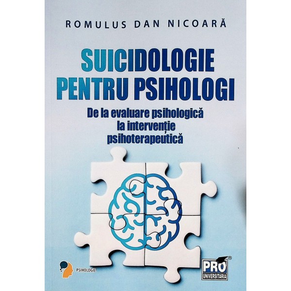 Suicidologie pentru psihologi. De la evaluare psihologica la interventie psihoterapeutica