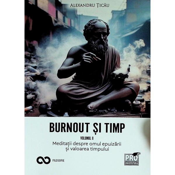 Burnout si timp, vol. II - Meditatii despre omul epuizarii si valoarea timpului
