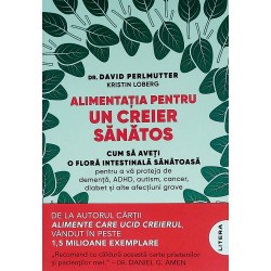 Alimentatia pentru un creier sanatos. Cum sa aveti o flora intestinala sanatoasa pentru a va proteja de dementa, ADHD, autis..