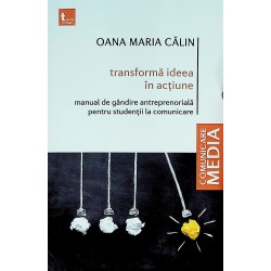 Transforma ideea in actiune. Manual de gandire antreprenoriala pentru studentii la comunicare