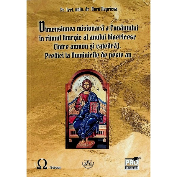 Dimensiunea misionara a Cuvantului in ritmul liturgic al anului bisericesc ( intre amvon si catreda). Predici la Duminicile ..
