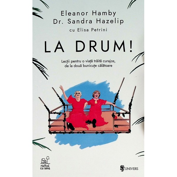 La drum! Lectii pentru o viata traita curajos, de la doua bunicute calatoare