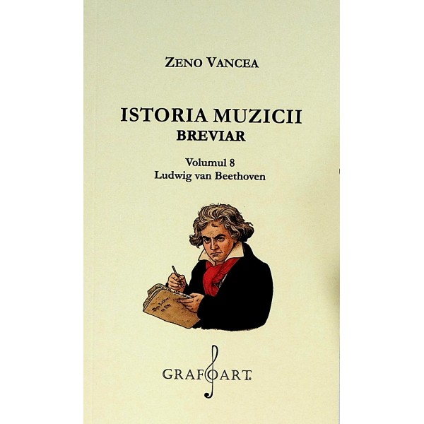 Istoria muzicii, vol. VIII - Ludwig van Beethoven. Breviar