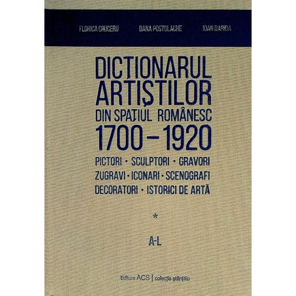 Dictionarul artistilor din spatiul romanesc 1700-1920, vol. I, A-L - Vol. II, M-Z