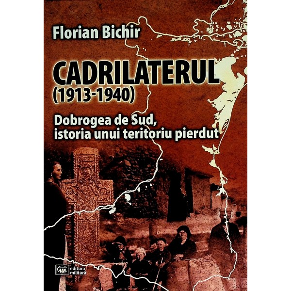 Cadrilaterul (1913-1940). Dobrogea de Sud, istoria unui teritoriu pierdut