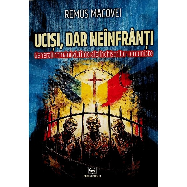 Ucisi, dar neinfranti. Generali romani victime ale inchisorilor comuniste