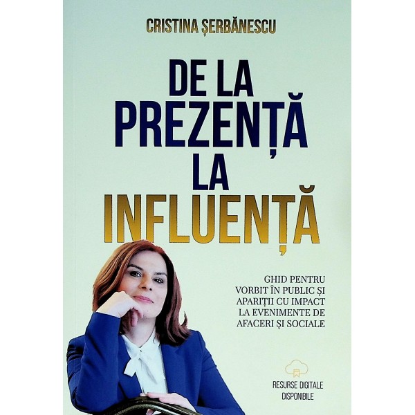 De la prezenta la influenta. Ghid pentru vorbit in public si aparitii cu impact la evenimente de afaceri si sociale