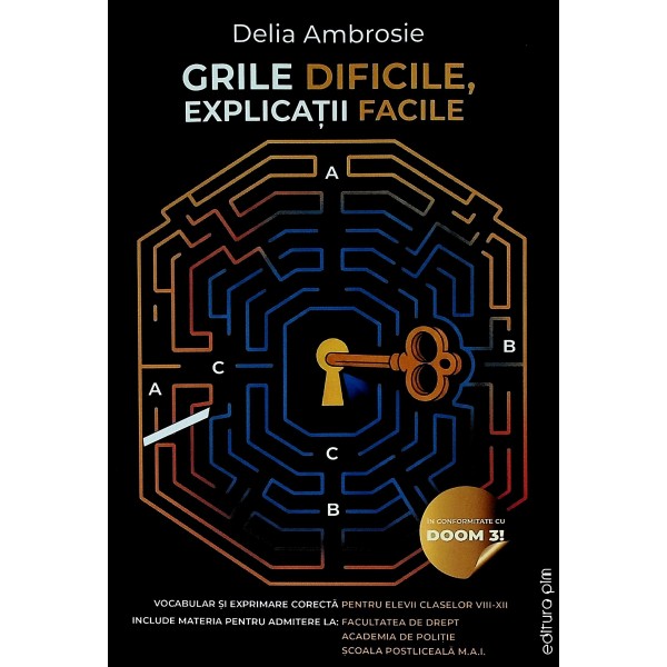 Grile dificile, explicatii facile.Vocabular si exprimare corecta pentru elevii claselor VIII-XII. Include materia pentru adm..