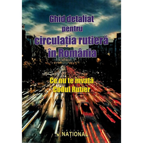 Ghid detaliat pentru circulatia rutiera in Romania. Ce nu te invata Codul rutier