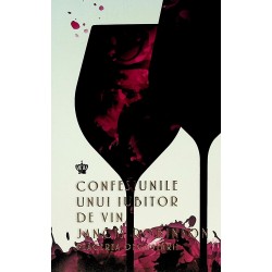 Confesiunile unui iubitor de vin. Placerea degustarii
