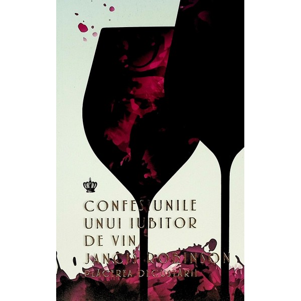 Confesiunile unui iubitor de vin. Placerea degustarii