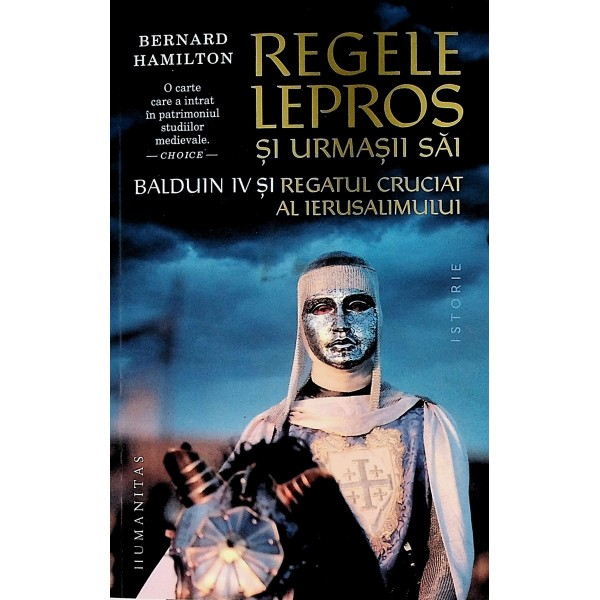 Regele lepros si urmasii sai. Balduin IV si Regatul cruciat al Ierusalimului