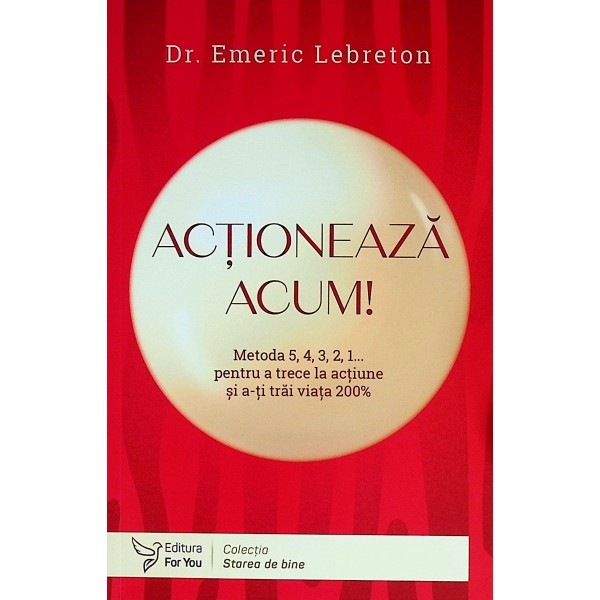 Actioneaza acum! Metoda 5,4,3,2,1... pentru a trece la actiune si a-ti trai viata 200%