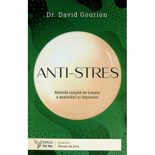 Anti-Stres. Metoda simpla de tratare a anxietatii si depresiei
