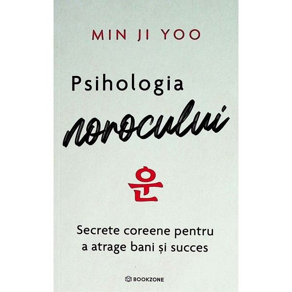 Psihologia norocului. Secrete coreene pentru a atrage bani si succes