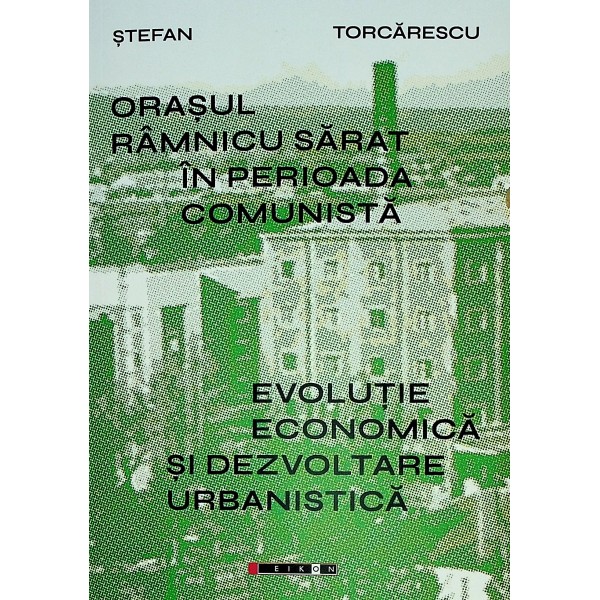 Orasul Ramnicu Sarat in perioada comunista. Evolutie economica si dezvoltare urbanistica