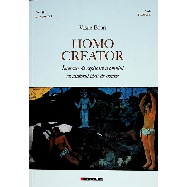 Homo Creator. Incercare de explicare a omului cu ajutorul ideii de creatie