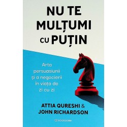 Nu te multumi cu putin. Arta persuasiunii si a negocierii in viata de zi cuzi