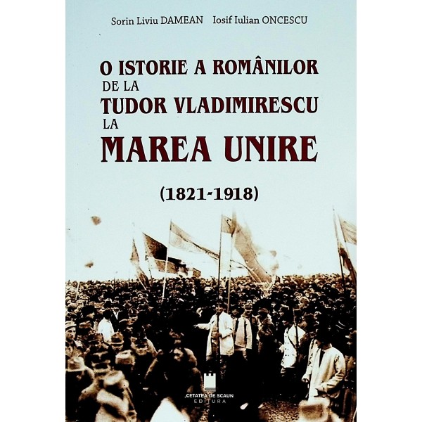 O istorie a romanilor de la Tudor Vladimirescu la Marea Unire
