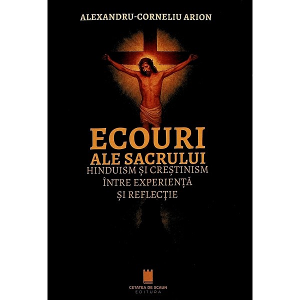 Ecouri ale sacrului. Hinduism si crestinism intre experienta si reflectie