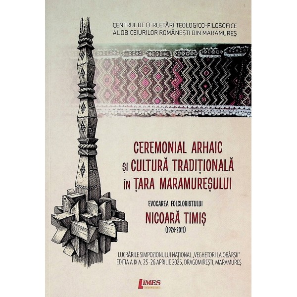 Ceremonial arhaic si cultura traditionala in Tara Maramuresului. Evocarea folcloristului Nicoara Timis (1924-2011)