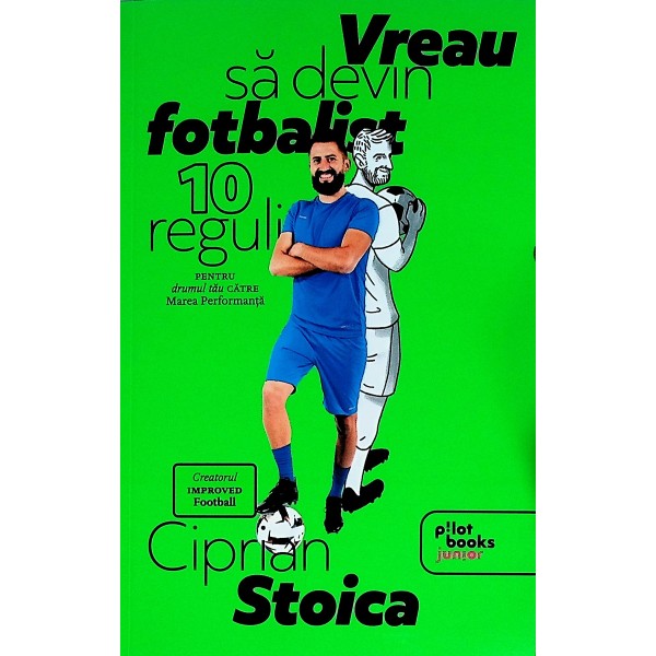 Vreau sa devin fotbalist. 10 reguli pentru drumul tau catre Marea Performanta