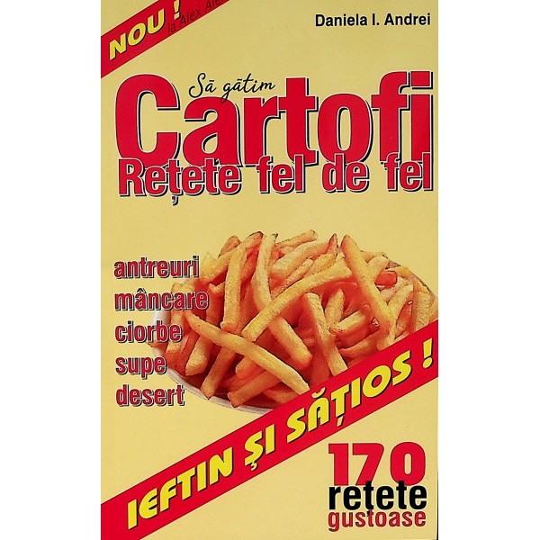 Sa gatim cartofi. Retete fel de fel. 170 retete gustoase