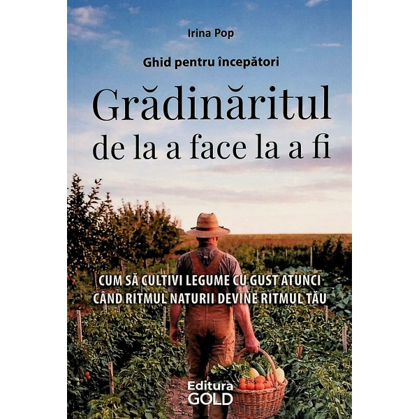 Gradinaritul de la a face la a fi. Ghid pentru incepatori