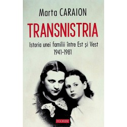 Transnistria. Istoria unei familii intre Est si Vest, 1941-1981