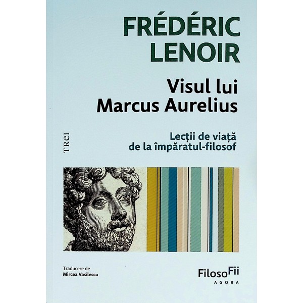 Visul lui Marcus Aurelius. Lectii de viata de la imparatul-filosof