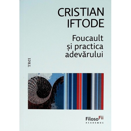 Focault si practica adevarului