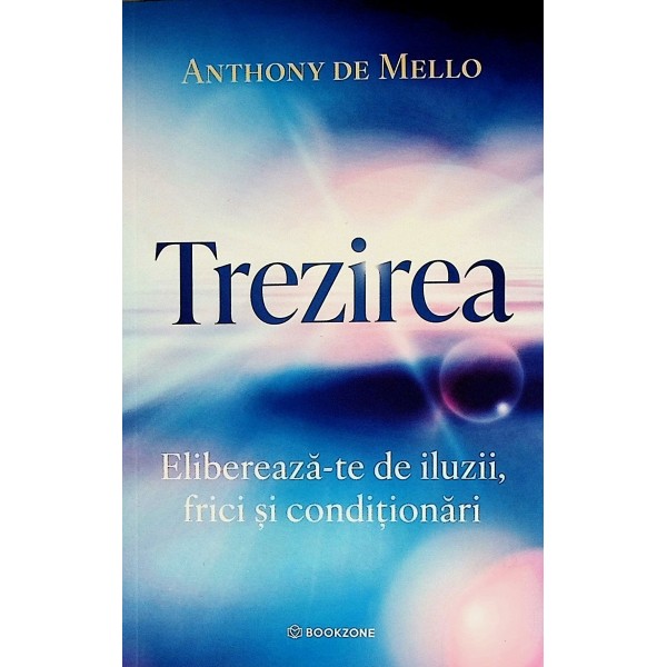 Trezirea.Elibereaza-te de iluzii, frici si conditionari