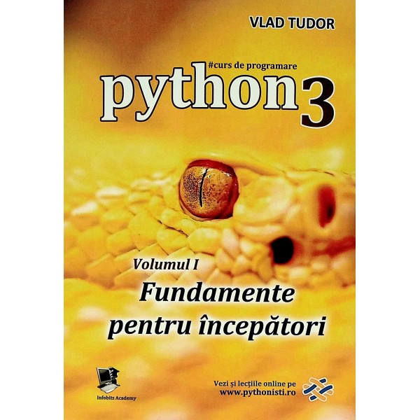 Curs de programare Python 3, vol. I - Fundamente pentru incepatori