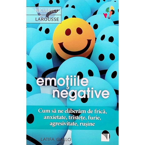 Emotiile negative. Cum sa ne eliberam de frica, anxietate, tristete, furie, agresivitate, rusine
