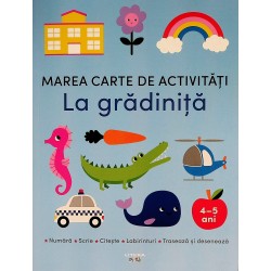 La gradinita. Marea carte de activitati, 4-5 ani