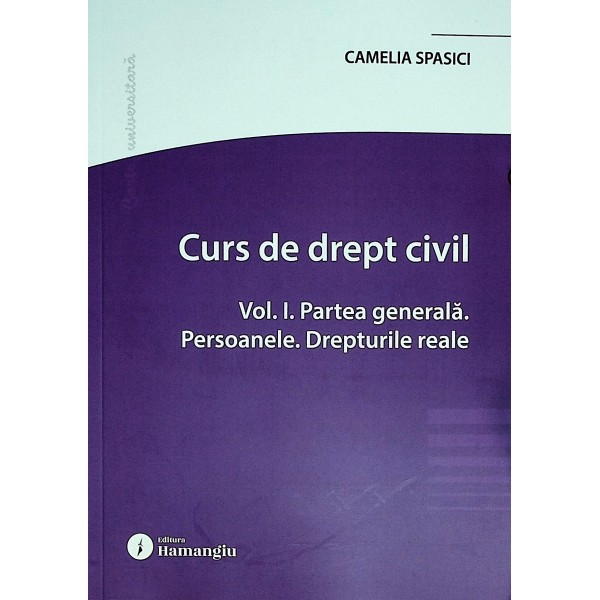 Curs de drept civil, vol. I  - Partea generala. Persoanele. Drepturile reale